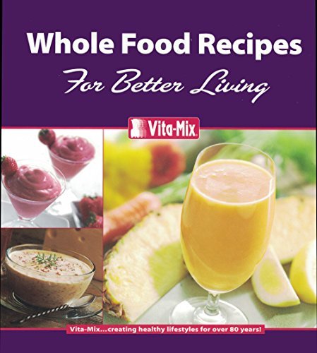Whole Food Recipes For Better Living [Ring-bound] Your Friends at Vita-Mix - $12.94