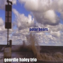 Polar Bears [Audio CD] Geordie Haley Trio; Geordie Haley and Nick Fraser - £31.09 GBP