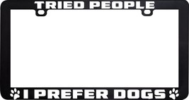 Tried People I Prefer Dogs Love License Plate Frame Holder - £5.44 GBP
