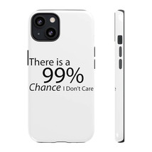 There is a 99% Chance I Don&#39;t Care Tough Cases - £26.37 GBP