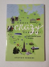 THOSE CRAZY GERMANS! A lighthearted  guide to Germany by Steven Somers pb - £6.72 GBP