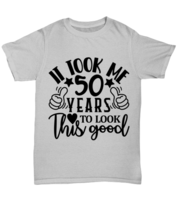 Birthday gifts, It took me 50 years to look this good, ash Unisex Tee. Model  - £19.97 GBP