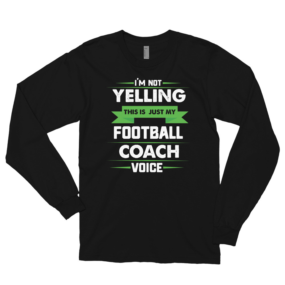 I'm Not Yelling This Is Just My Football Coach Voice Long sleeve t-shirt