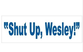 Wil Wheaton Star Trek SHUT UP WESLEY Bumper Sticker or Helmet Sticker D178 - $1.39+