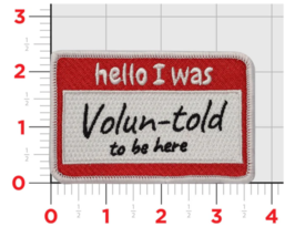HELLO I WAS VOLUN-TOLD TO BE HERE PATCH WITH HOOK &amp; LOOP - £31.44 GBP