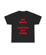 404 ERROR - Costume not found halloween funny T-shirts - $17.99