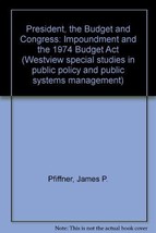 The President, The Budget, And Congress: Impoundment And The 1974 Budget... - £96.97 GBP