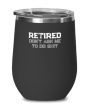 Wine Glass  Tumbler Stainless Steel Funny retired don&#39;t ask me to do shit  - £26.42 GBP