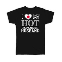 I Love My Hot Japanese Husband : Gift T-Shirt Japan Flag Country Valentines Day - £20.03 GBP