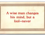 Motto A Wise Man Changes His Mind A Fool Never DB Postcard J18 - $4.90