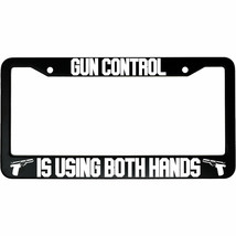 Gun Control Is Using Both Hands Aluminum Car License Plate Frame - $18.95