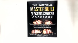 The Unofficial Masterbuilt Electric Smoker Cookbook: The Art of Smoking Meat w.. - £17.86 GBP