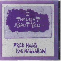 Fred Haas Bab Hallahan I THOUGHT ABOUT YOU [Audio CD] Fred Haas (Saxopho... - $6.74