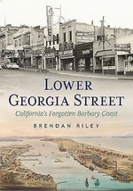 Lower Georgia Street - California&#39;s Forgotten Barbary Coast by Brendan R... - £4.56 GBP