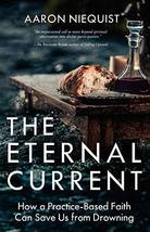 The Eternal Current: How a Practice-Based Faith Can Save Us from Drownin... - $24.74
