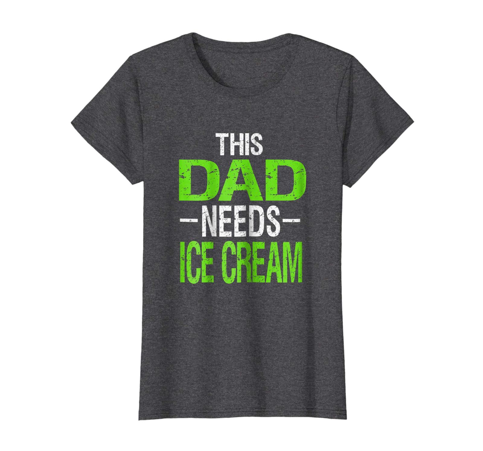 Dad Shirts - Dad Needs Ice Cream Shirt Dessert Food Tshirt Wowen - $19.95
