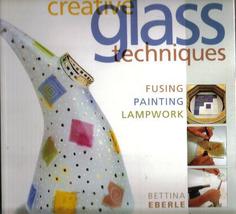 Creative Glass Techniques - Fusing, Painting, &amp; Lampwork - £3.50 GBP
