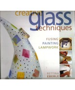 Creative Glass Techniques - Fusing, Painting, &amp; Lampwork - €3,80 EUR