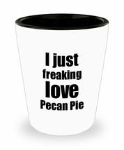 Pecan Pie Lover Shot Glass I Just Freaking Love Funny Gift Idea For Liquor Lover - £10.24 GBP