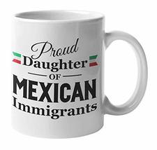 Proud Daughter Of Mexican Immigrants Mexican American Pride Coffee &amp; Tea... - £15.76 GBP+