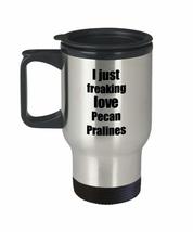 Pecan Pralines Lover Travel Mug I Just Freaking Love Funny Insulated Lid Gift Id - £18.07 GBP