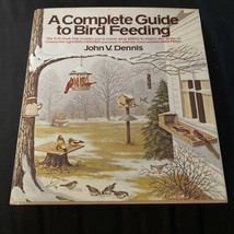 “A Complete Guide To Bird Feeding” Hardcover Book By John V Dennis - £7.10 GBP