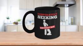 Desperately Seeking Birthday Sex Coffee Mug Adult Humor - £15.94 GBP