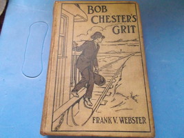 Original Bob Chester&#39;s Grit by Frank V. Webster  pub 1911 by Cupples &amp; Leon - $10.00