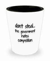 Dont Steal The Government Hates Competition Shot Glass Funny Gift Idea For Liquo - £10.17 GBP