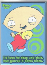 The Family Guy Stewie, I&#39;d Love to Stay and Chat But You&#39;re a Total Bitch Magnet - £3.98 GBP