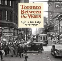 Toronto Between the Wars: Life in the City 1919-1939 Cotter, Charis - £27.29 GBP