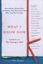 (FIRST EDITION) What I Know Now : Letters to My Younger Self by Ellyn Spragins - £2.70 GBP