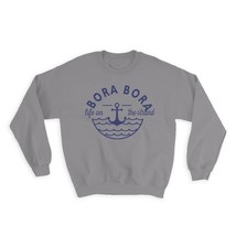 Bora Bora Life on the Strand : Gift Sweatshirt Beach Travel Souvenir French Poly - £23.13 GBP