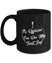 Coffee Mug Funny It&#39;s Official I&#39;m On My Last Leg Amputee Inspirational  - $19.95