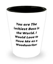 Inspirational Woodworker Gifts, You are The Luckiest Boss in the World. I Would  - £13.33 GBP