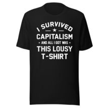 I Survived Capitalism and All I Got was This Lousy Unisex t-Shirt Black - £15.86 GBP+