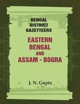 Bengal District Gazetteers: Eastern Bengal and Assam - Bogra Volume 7th - £23.14 GBP