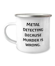 Metal Detecting Because Murder is Wrong. 12oz Camper Mug, Metal Detecting Presen - £15.62 GBP