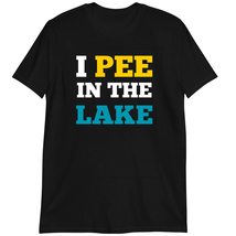 Funny Summer Vacation Shirt, I Pee in The Lake T-Shirt, Sarcastic Gift Dark Heat - £15.74 GBP+