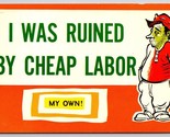 Comic I Was Ruined By Cheap Labor - My Own UNP Unused Chrome Postcard B14 - £3.07 GBP