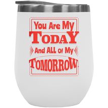 You Are My Today And All Of My Tomorrow 12oz Insulated Wine Tumbler For In Love  - £22.28 GBP