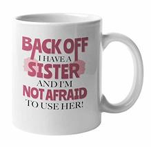 Make Your Mark Design Back Off I Have A Sister And I&#39;m Not Afraid Funny Coffee &amp; - £15.81 GBP+