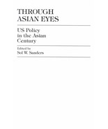 Through Asian Eyes: U.S. Policy in the Asian Century [Hardcover] Sanders... - $96.75 CAD