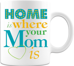 Home Is Where Your Mom Is - Coffee Mug - £14.87 GBP - £17.22 GBP