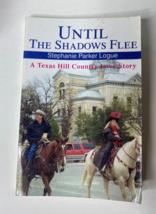 Until the Shadows Flee A Texas Hill Country Love Story by Stephanie Logu... - £13.33 GBP