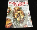 Forks Over Knives Magazine Plant Based: Holiday Over 100 Recipes, Festiv... - $12.00