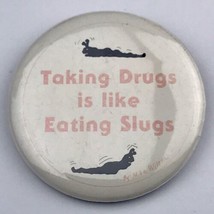 Taking Drugs Is Like Eating Slugs Pin Button Pinback Vintage PSA Anti Drug - £9.83 GBP
