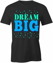Dream Big T Shirt Tee Short-Sleeved Cotton Clothing Motivation Inspire S1BCA695 - £18.69 GBP+