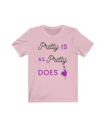 Pretty Is As Pretty Does #MamaSaid #cute #tshirt - $22.31+