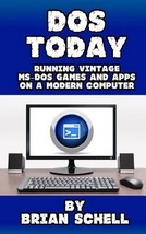 DOS Today: Running Vintage Ms-DOS Games and Apps on a Modern Computer by Brian S - £10.90 GBP